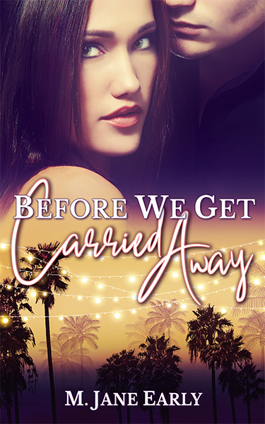 Book Cover: Before We Get Carried Away, by M. Jane Early